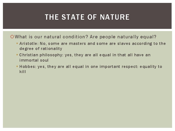 THE STATE OF NATURE What is our natural condition? Are people naturally equal? §