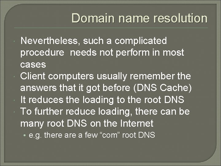 Domain name resolution Nevertheless, such a complicated procedure needs not perform in most cases