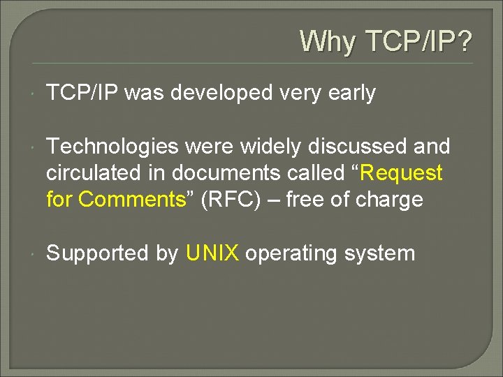 Why TCP/IP? TCP/IP was developed very early Technologies were widely discussed and circulated in