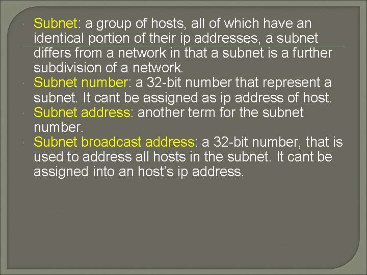  Subnet: a group of hosts, all of which have an identical portion of