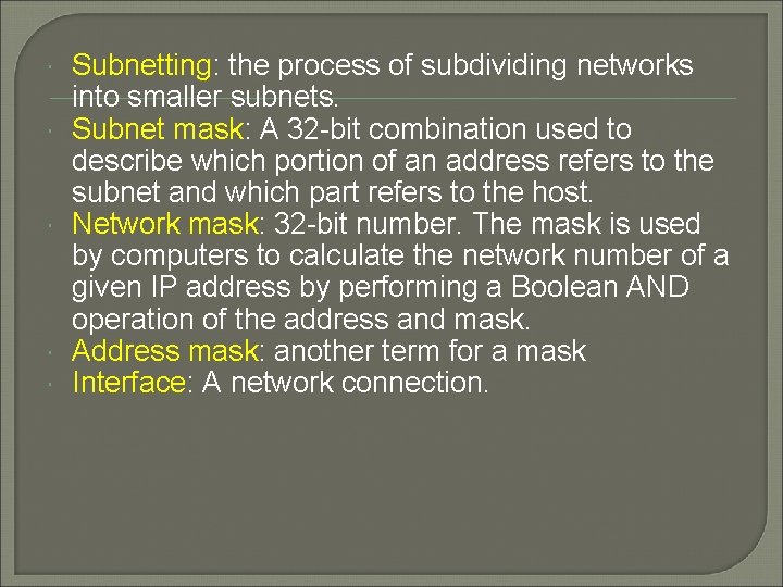  Subnetting: the process of subdividing networks into smaller subnets. Subnet mask: A 32