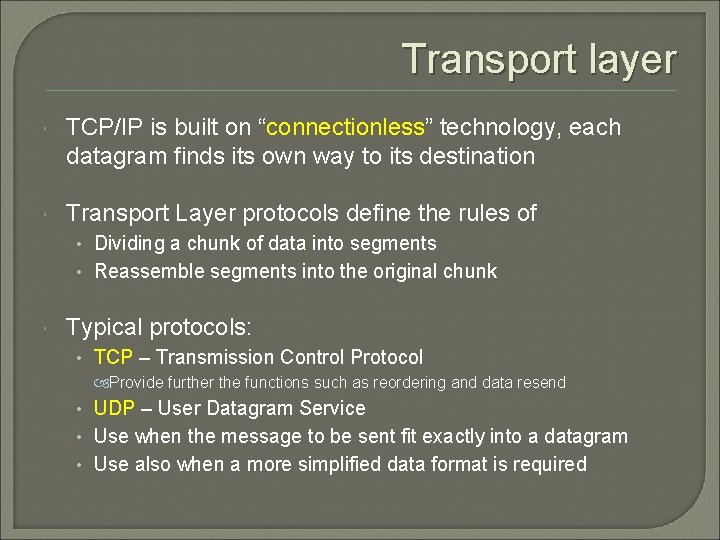 Transport layer TCP/IP is built on “connectionless” technology, each datagram finds its own way
