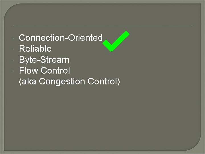  Connection-Oriented Reliable Byte-Stream Flow Control (aka Congestion Control) 