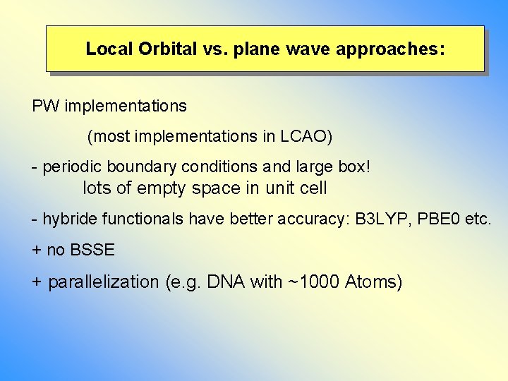 Local Orbital vs. plane wave approaches: PW implementations (most implementations in LCAO) - periodic