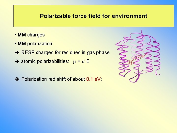 Polarizable force field for environment • MM charges • MM polarization RESP charges for