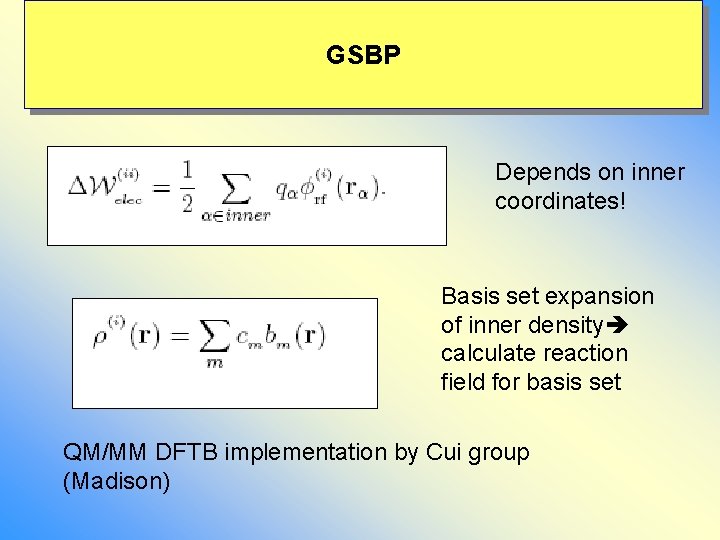 GSBP Depends on inner coordinates! Basis set expansion of inner density calculate reaction field