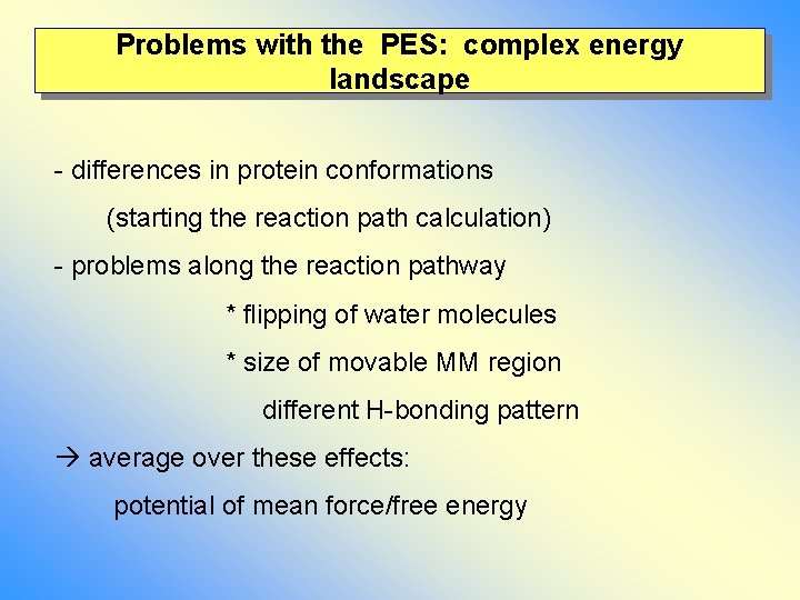 Problems with the PES: complex energy landscape - differences in protein conformations (starting the