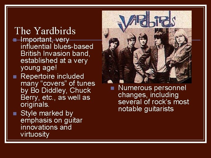 The Yardbirds n n n Important, very influential blues-based British Invasion band, established at