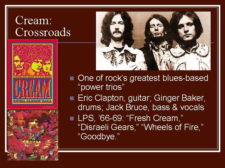 Cream: Crossroads n n n One of rock’s greatest blues-based “power trios” Eric Clapton,