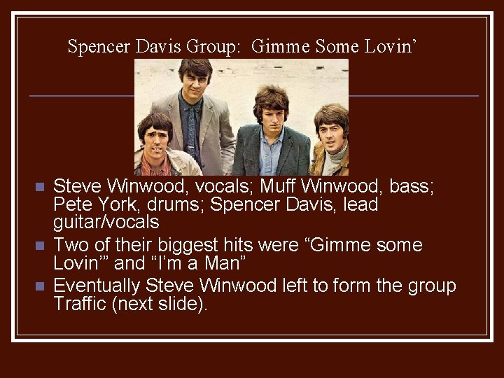 Spencer Davis Group: Gimme Some Lovin’ n n n Steve Winwood, vocals; Muff Winwood,