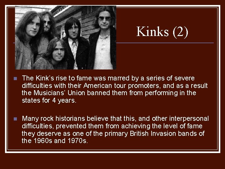 Kinks (2) n The Kink’s rise to fame was marred by a series of