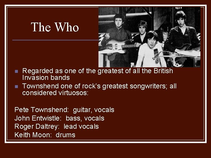 The Who n n Regarded as one of the greatest of all the British