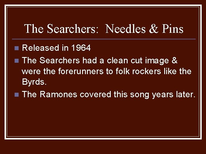 The Searchers: Needles & Pins Released in 1964 n The Searchers had a clean