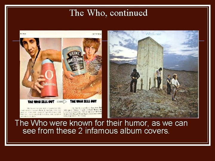 The Who, continued The Who were known for their humor, as we can see