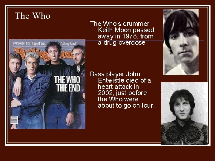 The Who’s drummer Keith Moon passed away in 1978, from a drug overdose Bass