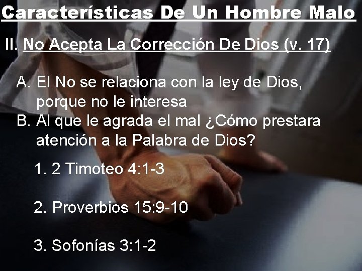 Características De Un Hombre Malo II. No Acepta La Corrección De Dios (v. 17)