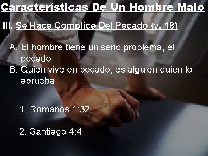 Características De Un Hombre Malo III. Se Hace Complice Del Pecado (v. 18) A.