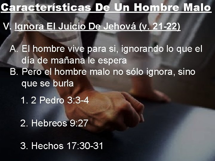 Características De Un Hombre Malo V. Ignora El Juicio De Jehová (v. 21 -22)
