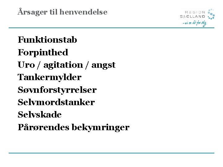 Årsager til henvendelse Funktionstab Forpinthed Uro / agitation / angst Tankermylder Søvnforstyrrelser Selvmordstanker Selvskade