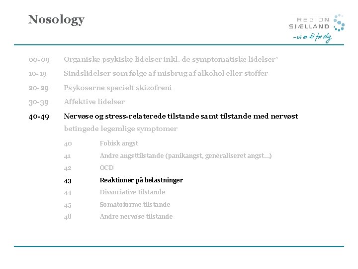 Nosology 00 -09 Organiske psykiske lidelser inkl. de symptomatiske lidelser’ 10 -19 Sindslidelser som