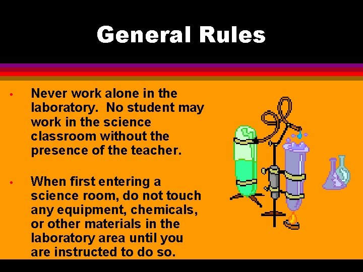 General Rules • Never work alone in the laboratory. No student may work in