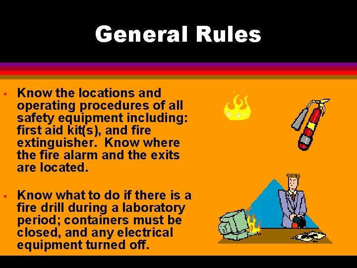 General Rules • Know the locations and operating procedures of all safety equipment including: