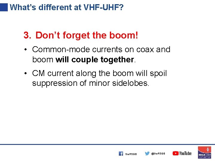 What’s different at VHF-UHF? 3. Don’t forget the boom! • Common-mode currents on coax