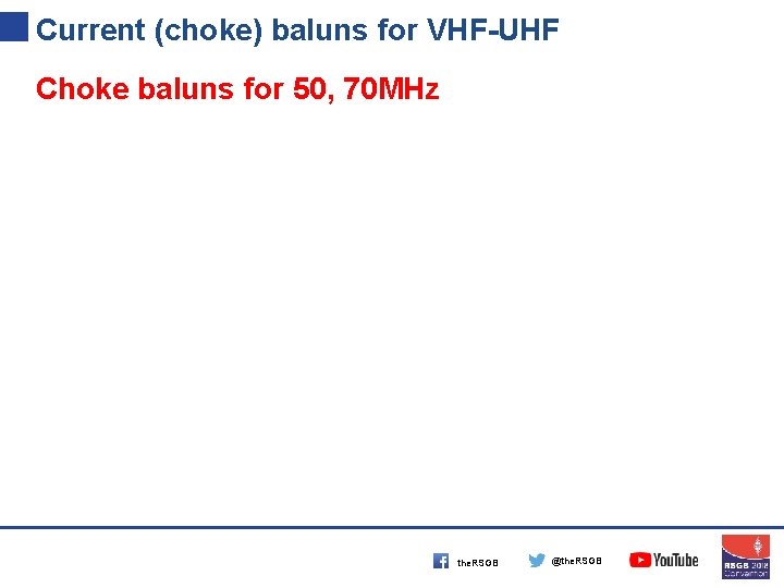 Current (choke) baluns for VHF-UHF Choke baluns for 50, 70 MHz the. RSGB @the.