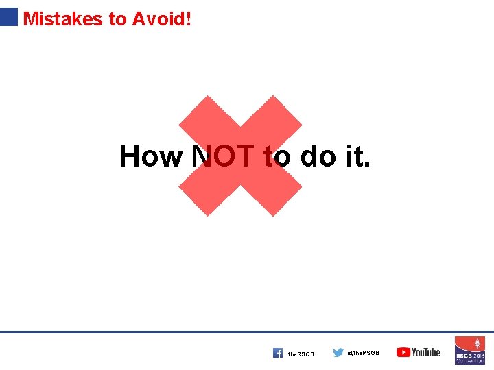 Mistakes to Avoid! How NOT to do it. the. RSGB @the. RSGB 