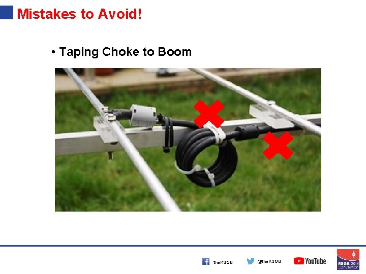 Mistakes to Avoid! • Taping Choke to Boom the. RSGB @the. RSGB 