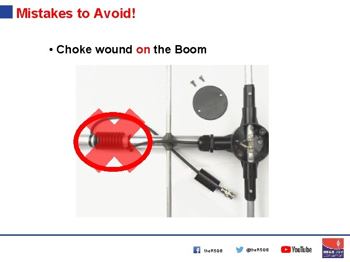 Mistakes to Avoid! • Choke wound on the Boom the. RSGB @the. RSGB 