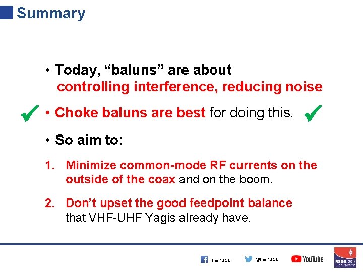 Summary • Today, “baluns” are about controlling interference, reducing noise • Choke baluns are