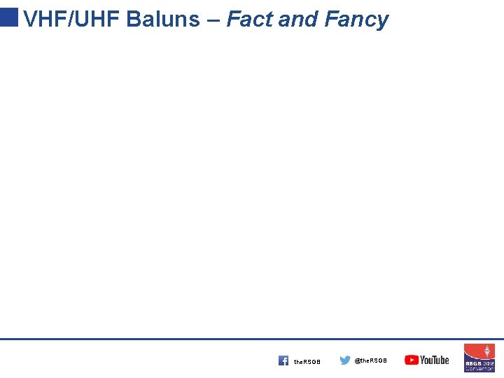 VHF/UHF Baluns – Fact and Fancy the. RSGB @the. RSGB 