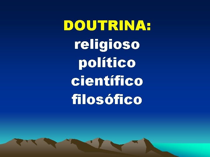 DOUTRINA: religioso político científico filosófico 