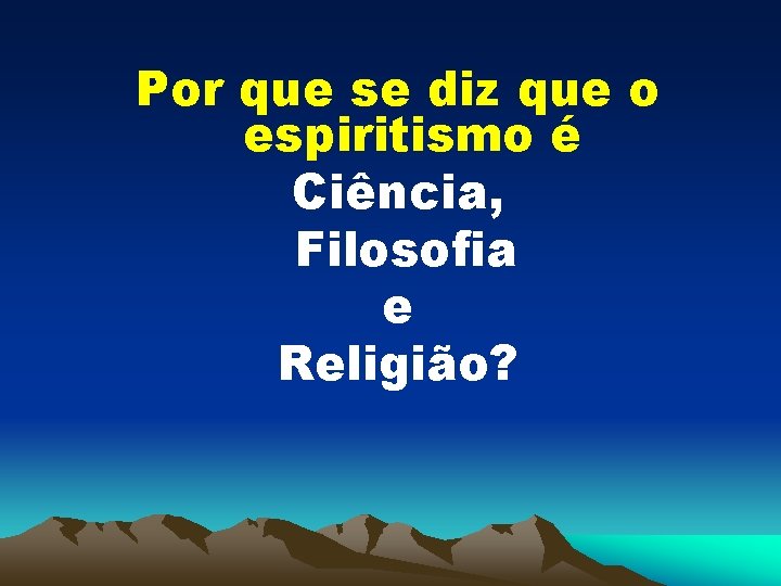 Por que se diz que o espiritismo é Ciência, Filosofia e Religião? 