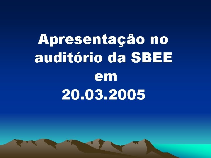 Apresentação no auditório da SBEE em 20. 03. 2005 