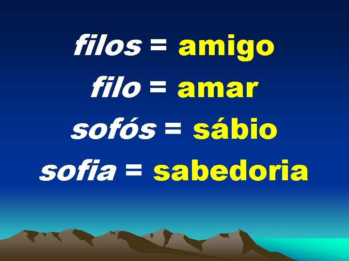 filos = amigo filo = amar sofós = sábio sofia = sabedoria 