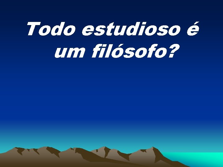 Todo estudioso é um filósofo? 