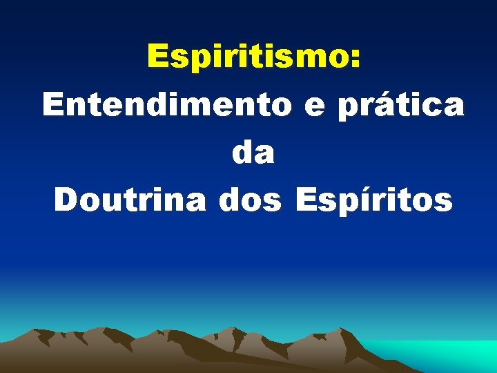 Espiritismo: Entendimento e prática da Doutrina dos Espíritos 