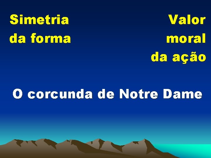 Simetria da forma Valor moral da ação O corcunda de Notre Dame 