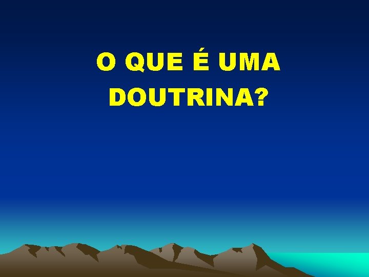 O QUE É UMA DOUTRINA? 