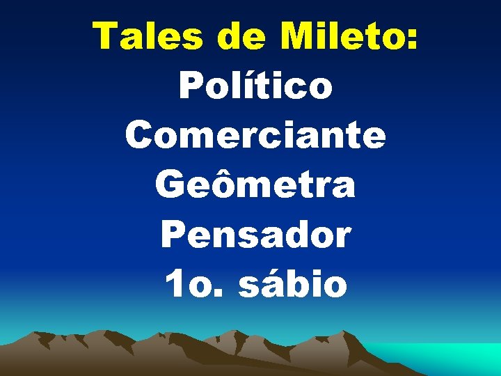 Tales de Mileto: Político Comerciante Geômetra Pensador 1 o. sábio 