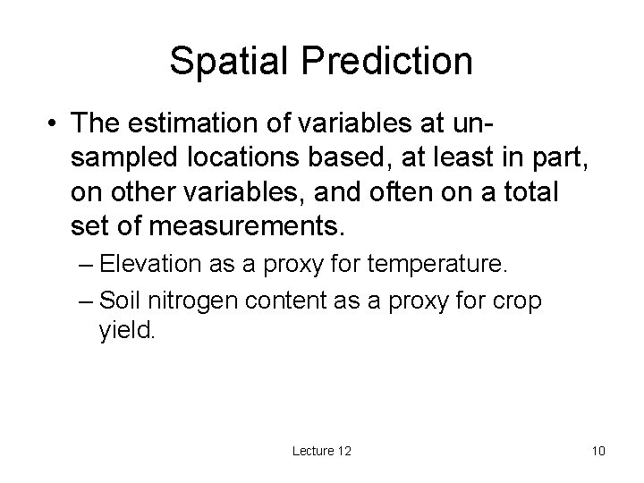 Spatial Prediction • The estimation of variables at unsampled locations based, at least in