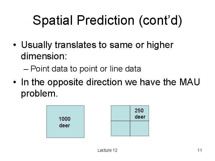 Spatial Prediction (cont’d) • Usually translates to same or higher dimension: – Point data