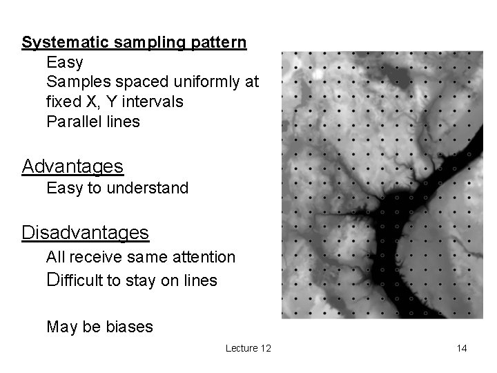 Systematic sampling pattern Easy Samples spaced uniformly at fixed X, Y intervals Parallel lines