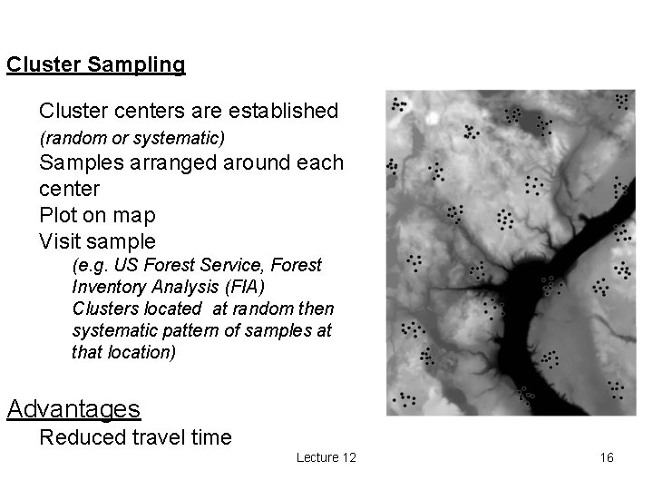 Cluster Sampling Cluster centers are established (random or systematic) Samples arranged around each center