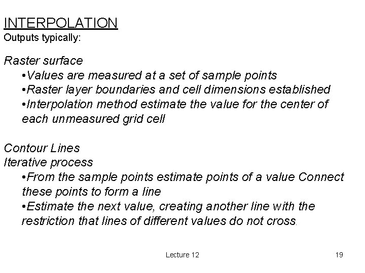 INTERPOLATION Outputs typically: Raster surface • Values are measured at a set of sample