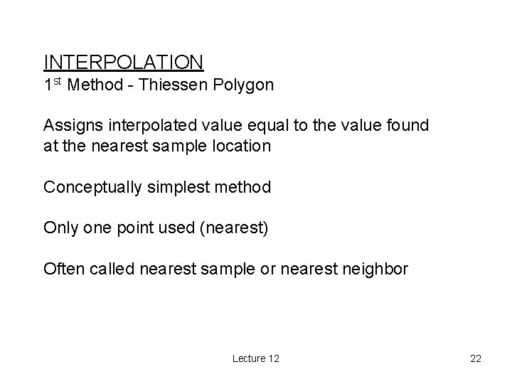 INTERPOLATION 1 st Method - Thiessen Polygon Assigns interpolated value equal to the value