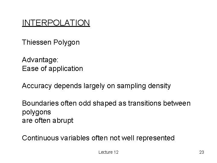 INTERPOLATION Thiessen Polygon Advantage: Ease of application Accuracy depends largely on sampling density Boundaries