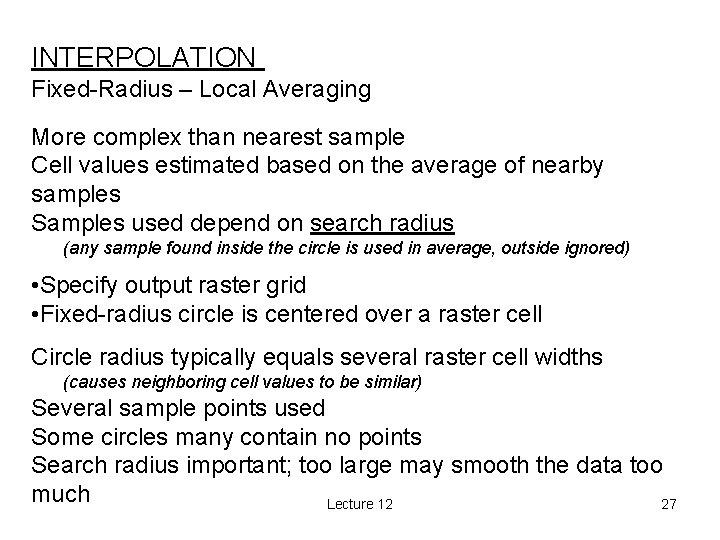 INTERPOLATION Fixed-Radius – Local Averaging More complex than nearest sample Cell values estimated based